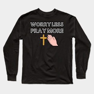 Worry Less Pray More Long Sleeve T-Shirt